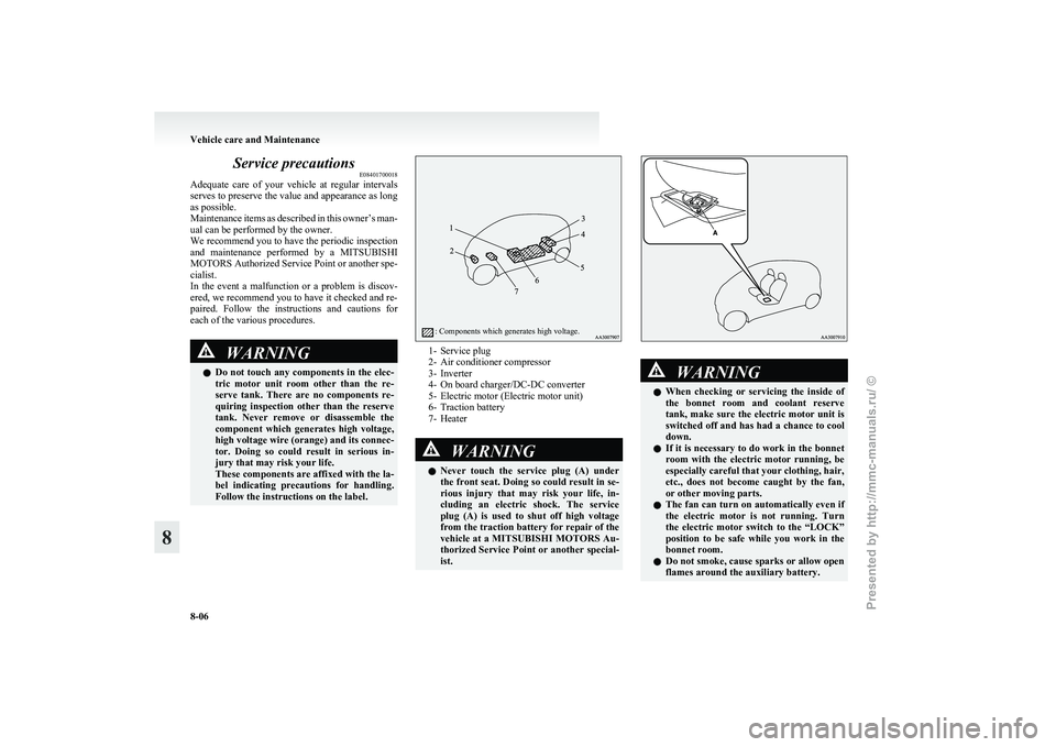 MITSUBISHI I-MIEV 2011 Owners Manual Service precautions
E08401700018
Adequate
care of your vehicle at regular intervals
serves to preserve the value and appearance as long
as possible.
Maintenance items as described in this owner MITSUBISHI I-MIEV 2011 Owners Manual Service precautions
E08401700018
Adequate
care of your vehicle at regular intervals
serves to preserve the value and appearance as long
as possible.
Maintenance items as described in this owner