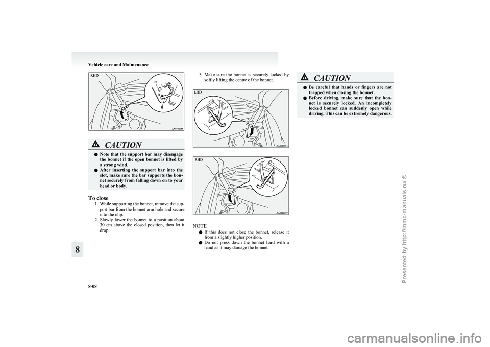 MITSUBISHI I-MIEV 2011 Owners Manual CAUTION
l
Note that the support bar may disengage
the bonnet if the open bonnet is lifted by
a strong wind.
l After inserting the support bar into the
slot, make sure the bar suppo MITSUBISHI I-MIEV 2011 Owners Manual CAUTION
l
Note that the support bar may disengage
the bonnet if the open bonnet is lifted by
a strong wind.
l After inserting the support bar into the
slot, make sure the bar suppo