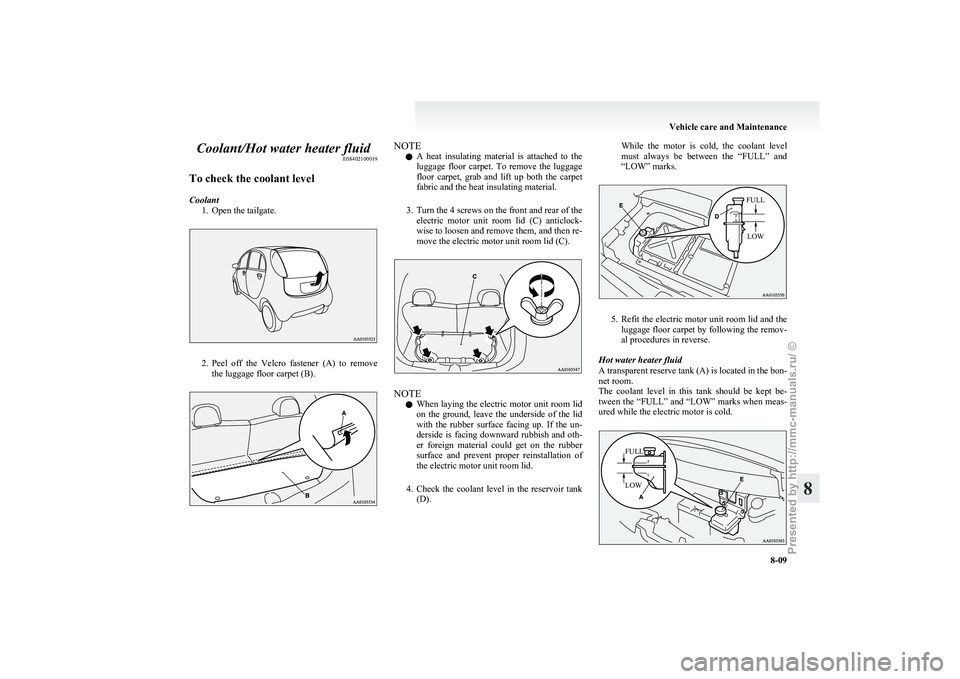 MITSUBISHI I-MIEV 2011 Owners Manual Coolant/Hot water heater fluid
E08402100019
To check the coolant level
Coolant 1.
Open the tailgate. 2. Peel
off the Velcro fastener (A) to remove
the luggage floor carpet (B). NOTE
l A
heat MITSUBISHI I-MIEV 2011 Owners Manual Coolant/Hot water heater fluid
E08402100019
To check the coolant level
Coolant 1.
Open the tailgate. 2. Peel
off the Velcro fastener (A) to remove
the luggage floor carpet (B). NOTE
l A
heat