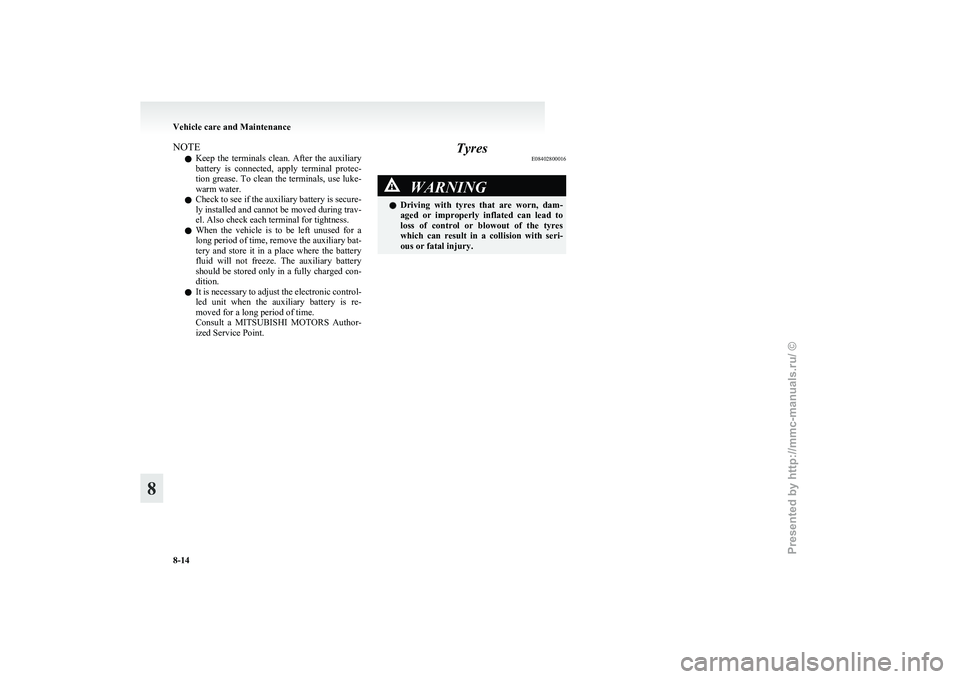 MITSUBISHI I-MIEV 2011 Owners Manual NOTE
l Keep
the terminals clean. After the auxiliary
battery is connected, apply terminal protec-
tion grease. To clean the terminals, use luke-
warm water.
l Check to see if the auxiliary MITSUBISHI I-MIEV 2011 Owners Manual NOTE
l Keep
the terminals clean. After the auxiliary
battery is connected, apply terminal protec-
tion grease. To clean the terminals, use luke-
warm water.
l Check to see if the auxiliary