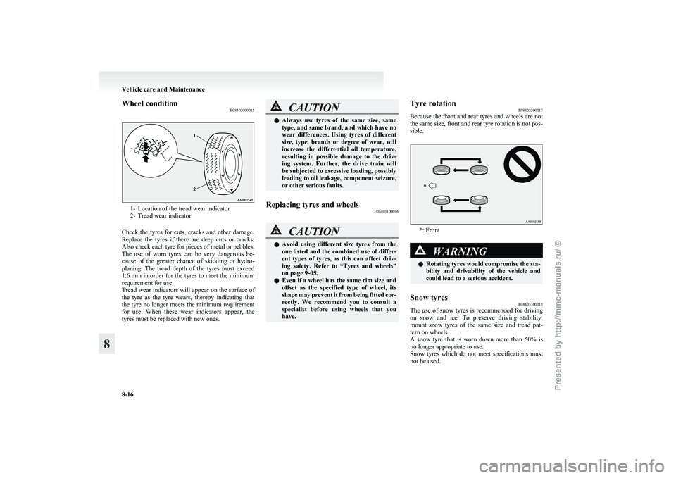 MITSUBISHI I-MIEV 2011 Owners Manual Wheel condition
E084030000151- Location of the tread wear indicator
2-
Tread wear indicator
Check the tyres for cuts, cracks and other damage.
Replace the tyres if there are deep cuts MITSUBISHI I-MIEV 2011 Owners Manual Wheel condition
E084030000151- Location of the tread wear indicator
2-
Tread wear indicator
Check the tyres for cuts, cracks and other damage.
Replace the tyres if there are deep cuts