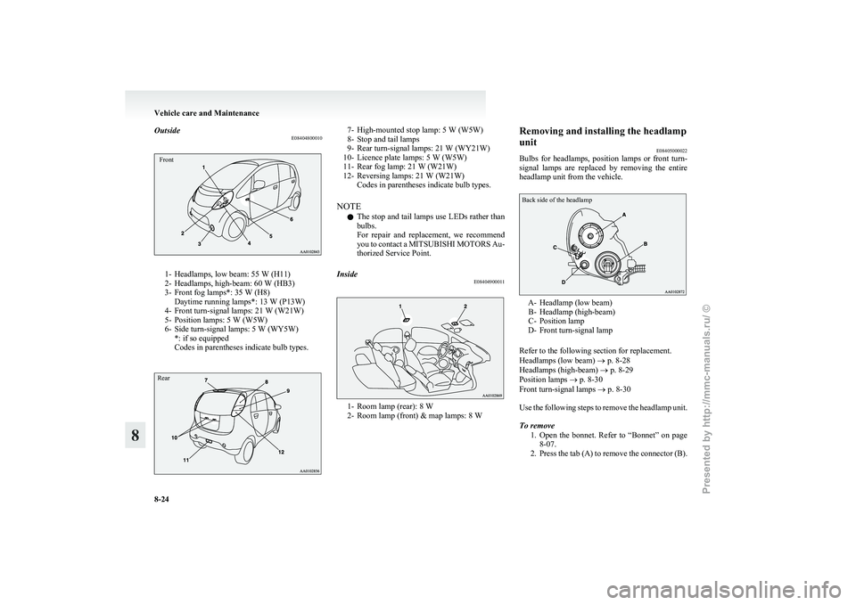 MITSUBISHI I-MIEV 2011 Owners Manual Outside
E08404800010Front1- Headlamps, low beam: 55 W (H11)
2-
Headlamps, high-beam: 60 W (HB3)
3- Front fog lamps*: 35 W (H8) Daytime running lamps*: 13 W (P13W)
4- Front turn-signal lamps: 21 W (W MITSUBISHI I-MIEV 2011 Owners Manual Outside
E08404800010Front1- Headlamps, low beam: 55 W (H11)
2-
Headlamps, high-beam: 60 W (HB3)
3- Front fog lamps*: 35 W (H8) Daytime running lamps*: 13 W (P13W)
4- Front turn-signal lamps: 21 W (W