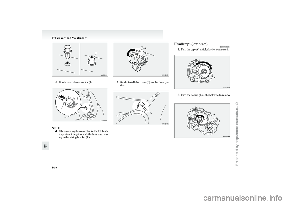 MITSUBISHI I-MIEV 2011 Owners Manual 6. Firmly insert the connector (J).
NOTE
l When
inserting the connector for the left head-
lamp, do not forget to hook the headlamp wir-
ing in the wiring bracket (K). 7. Firmly
install the cover MITSUBISHI I-MIEV 2011 Owners Manual 6. Firmly insert the connector (J).
NOTE
l When
inserting the connector for the left head-
lamp, do not forget to hook the headlamp wir-
ing in the wiring bracket (K). 7. Firmly
install the cover