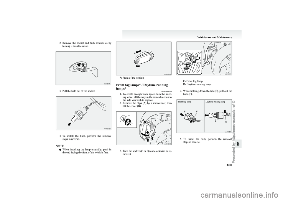 MITSUBISHI I-MIEV 2011 Owners Manual 2. Remove the socket and bulb assemblies by
turning it anticlockwise. 3. Pull the bulb out of the socket.
4. To
install the bulb, perform the removal
steps in reverse.
NOTE l When installi MITSUBISHI I-MIEV 2011 Owners Manual 2. Remove the socket and bulb assemblies by
turning it anticlockwise. 3. Pull the bulb out of the socket.
4. To
install the bulb, perform the removal
steps in reverse.
NOTE l When installi