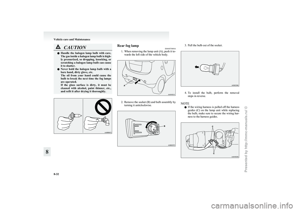MITSUBISHI I-MIEV 2011 Owners Manual CAUTION
l
Handle the halogen lamp bulb with care.
The gas inside a halogen lamp bulb is high-
ly pressurized, so dropping, knocking, or
scratching a halogen lamp bulb can cause
it to shatte MITSUBISHI I-MIEV 2011 Owners Manual CAUTION
l
Handle the halogen lamp bulb with care.
The gas inside a halogen lamp bulb is high-
ly pressurized, so dropping, knocking, or
scratching a halogen lamp bulb can cause
it to shatte