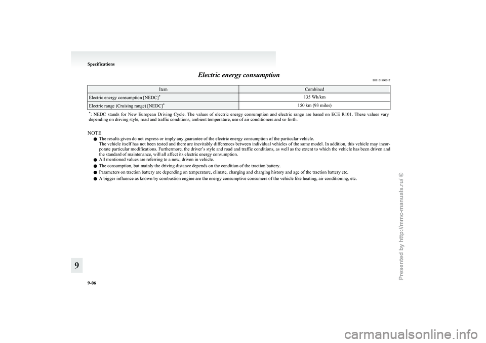 MITSUBISHI I-MIEV 2011  Owners Manual Electric energy consumption
E01101800017Item Combined
Electric energy consumption [NEDC]
*
135 Wh/kmElectric range (Cruising range) [NEDC]
*
150 km (93 miles)
* :  NEDC  stands  for  New  European  Dr