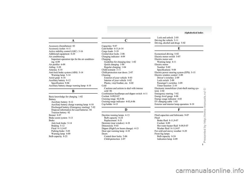 MITSUBISHI I-MIEV 2011  Owners Manual A
Accessory (Installation)  03
Accessory socket  6-11
Active stability control (ASC)
  5-16
Additional equipment  8-20
Air conditioning Important operation tips for the air condition-
ing  6-09
Air pu