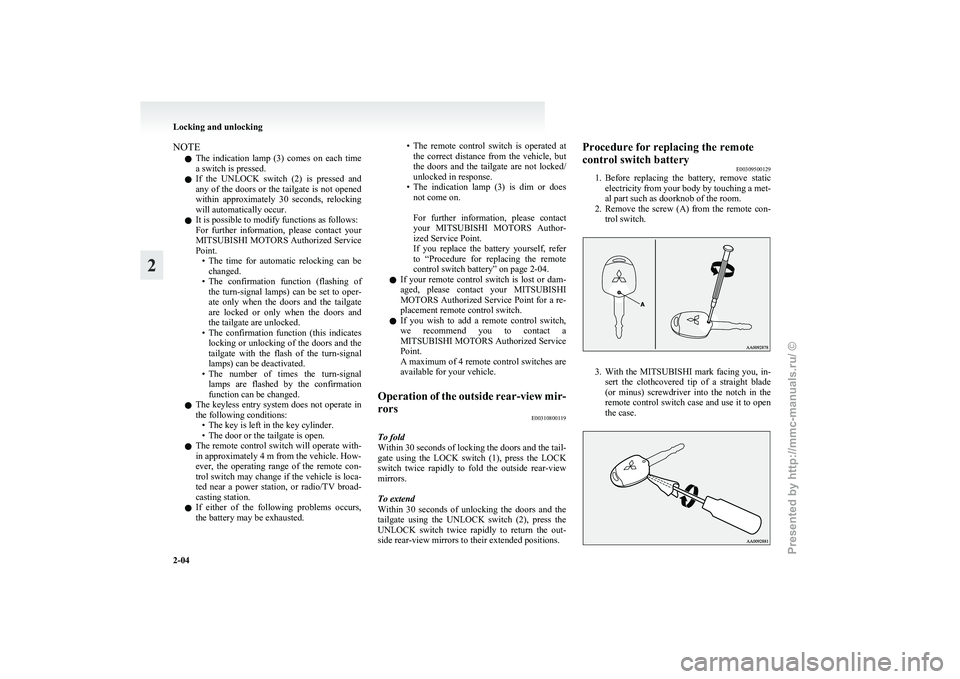 MITSUBISHI I-MIEV 2011 Owners Manual NOTE
l The
indication lamp (3) comes on each time
a switch is pressed.
l If the UNLOCK switch (2) is pressed and
any of the doors or the tailgate is not opened
within approximately 30 MITSUBISHI I-MIEV 2011 Owners Manual NOTE
l The
indication lamp (3) comes on each time
a switch is pressed.
l If the UNLOCK switch (2) is pressed and
any of the doors or the tailgate is not opened
within approximately 30