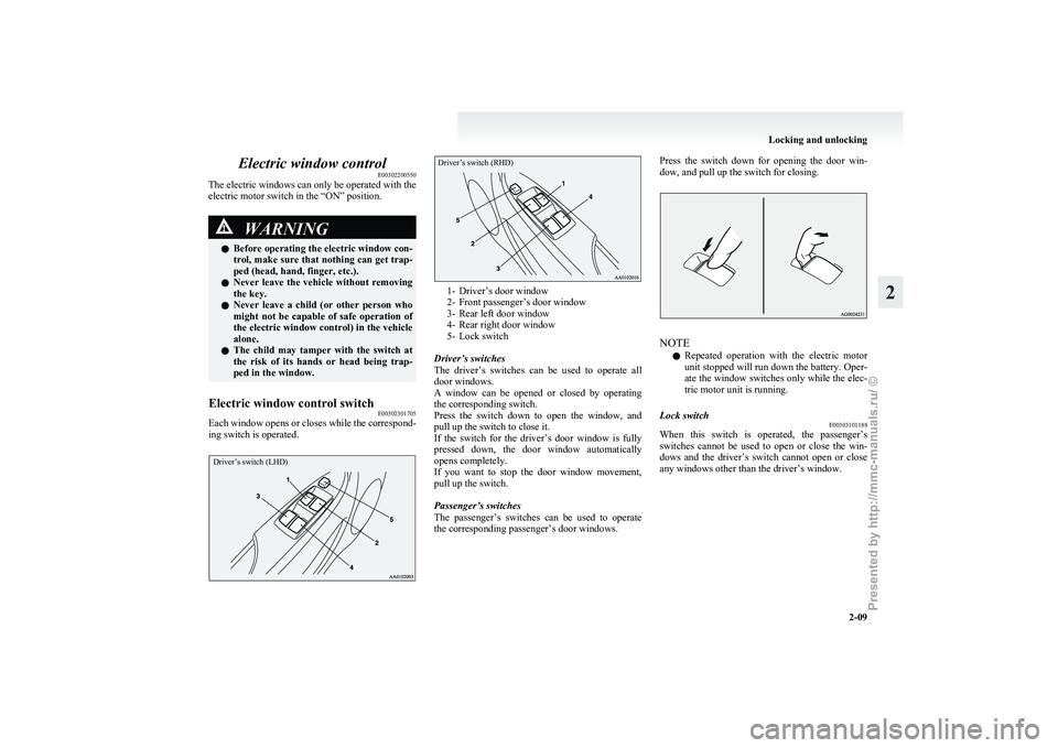 MITSUBISHI I-MIEV 2011 Owners Guide Electric window control
E00302200550
The electric windows can only be operated with the
electric motor switch in the “ON” position. WARNING
l Before operating the electric window con-
trol, make MITSUBISHI I-MIEV 2011 Owners Guide Electric window control
E00302200550
The electric windows can only be operated with the
electric motor switch in the “ON” position. WARNING
l Before operating the electric window con-
trol, make