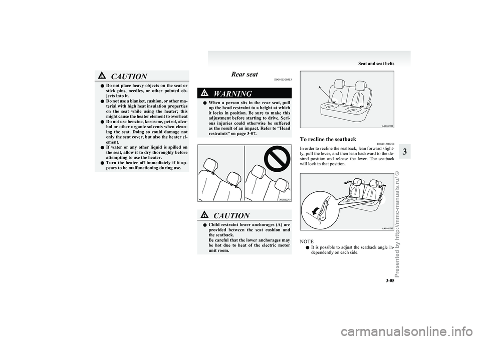 MITSUBISHI I-MIEV 2011 Service Manual CAUTION
l
Do  not  place  heavy  objects  on  the  seat  or
stick  pins,  needles,  or  other  pointed  ob-
jects into it.
l Do not use a blanket, cushion, or other ma-
terial with high heat insulatio