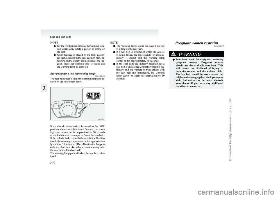 MITSUBISHI I-MIEV 2011 Owners Manual NOTE
l For
the front passenger seat, the warning func-
tion works only while a person is sitting on
the seat.
l When luggage is placed on the front passen-
ger seat, a sensor in the se MITSUBISHI I-MIEV 2011 Owners Manual NOTE
l For
the front passenger seat, the warning func-
tion works only while a person is sitting on
the seat.
l When luggage is placed on the front passen-
ger seat, a sensor in the se
