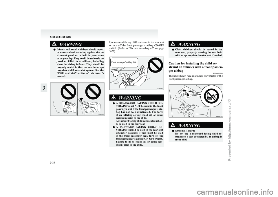 MITSUBISHI I-MIEV 2011 Repair Manual WARNING
l Infants and small children should never
be unrestrained, stand up against the in-
strument panel or be held in your arms
or on your lap. They could be seriously in-
jured MITSUBISHI I-MIEV 2011 Repair Manual WARNING
l Infants and small children should never
be unrestrained, stand up against the in-
strument panel or be held in your arms
or on your lap. They could be seriously in-
jured