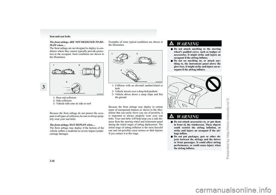 MITSUBISHI I-MIEV 2011 Owners Manual The front airbags ARE NOT DESIGNED TO DE-
PLOY when…
The
front airbags are not designed to deploy in con-
ditions where they cannot typically provide protec-
tion to the occupant. Such conditi MITSUBISHI I-MIEV 2011 Owners Manual The front airbags ARE NOT DESIGNED TO DE-
PLOY when…
The
front airbags are not designed to deploy in con-
ditions where they cannot typically provide protec-
tion to the occupant. Such conditi