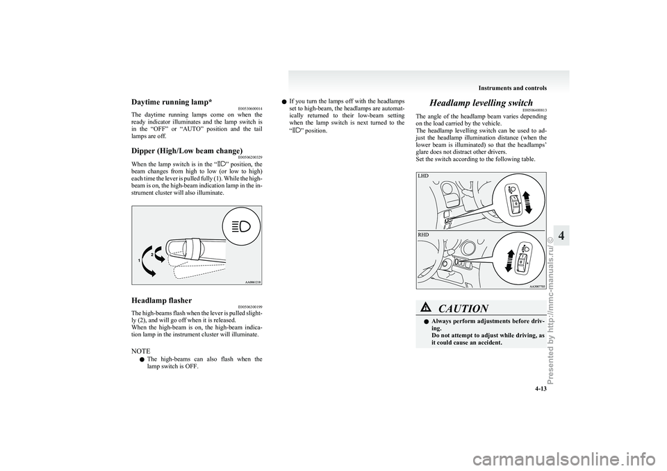 MITSUBISHI I-MIEV 2011 Manual Online Daytime running lamp*
E00530600014
The
daytime running lamps come on when the
ready indicator illuminates and the lamp switch is
in the “OFF” or “AUTO” position and the t MITSUBISHI I-MIEV 2011 Manual Online Daytime running lamp*
E00530600014
The
daytime running lamps come on when the
ready indicator illuminates and the lamp switch is
in the “OFF” or “AUTO” position and the t