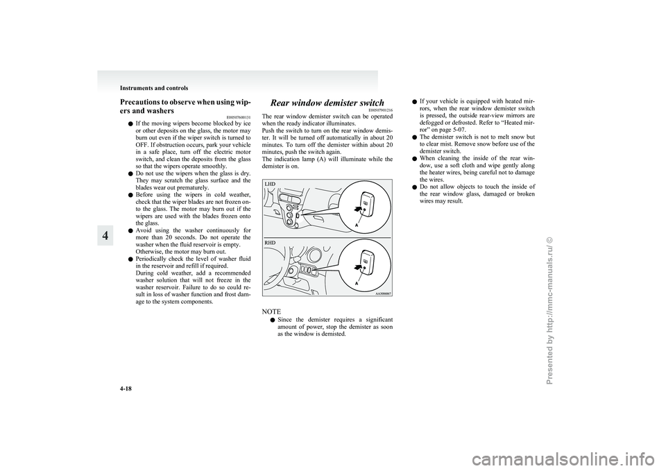 MITSUBISHI I-MIEV 2011 Owners Manual Precautions to observe when using wip-
ers and washers
E00507600131
l If
the moving wipers become blocked by ice
or other deposits on the glass, the motor may
burn out even if the wiper switch MITSUBISHI I-MIEV 2011 Owners Manual Precautions to observe when using wip-
ers and washers
E00507600131
l If
the moving wipers become blocked by ice
or other deposits on the glass, the motor may
burn out even if the wiper switch