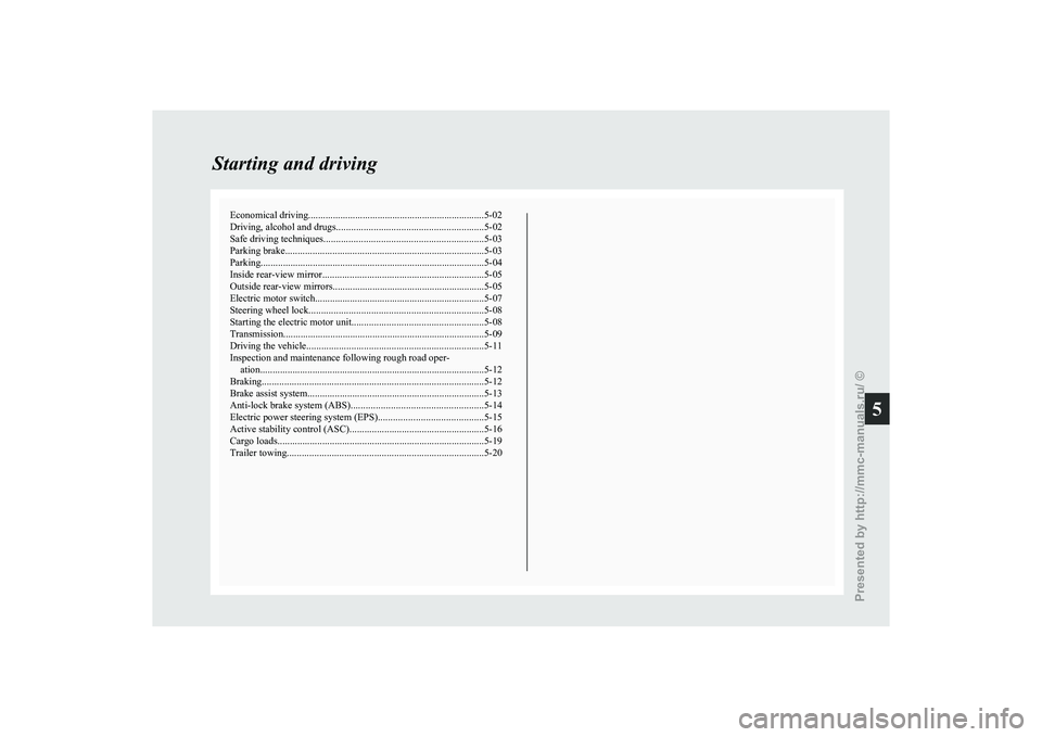 MITSUBISHI I-MIEV 2011  Owners Manual Economical driving.......................................................................5-02
Driving, alcohol and drugs
........................................................... 5-02
Safe driving t