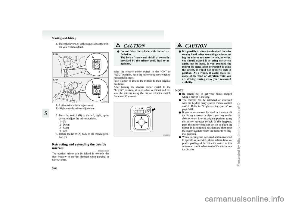 MITSUBISHI I-MIEV 2011  Owners Manual 1. Place the lever (A) to the same side as the mir-
ror you wish to adjust. L- Left outside mirror adjustment
R- Right outside mirror adjustment
2. Press 

the  switch  (B)  to  the  left,  right,  up