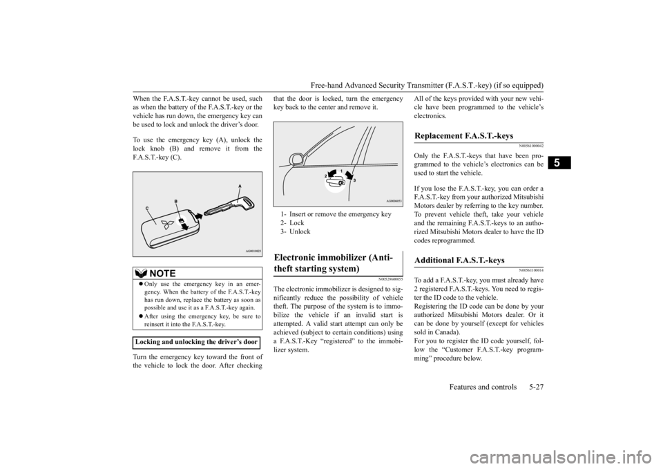 MITSUBISHI OUTLANDER III 2016  Owners Manual Free-hand Advanced Securi
ty Transmitter (F.A.S.T.-key) (if so equipped) 
Features and controls 5-27
5
When the F.A.S.T.-key cannot be used, such as when the battery of the F.A.S.T.-key or thevehicle 
