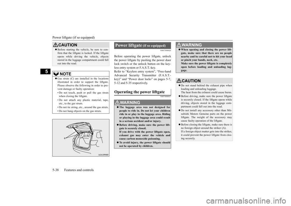 MITSUBISHI OUTLANDER III 2016 Owners Manual Power liftgate (if so equipped) 5-38 Features and controls
5
N00575900026
Before operating the pow
er liftgate, unlock
the power liftgate by pushing the power doorlock switch or the unlock button on MITSUBISHI OUTLANDER III 2016 Owners Manual Power liftgate (if so equipped) 5-38 Features and controls
5
N00575900026
Before operating the pow
er liftgate, unlock
the power liftgate by pushing the power doorlock switch or the unlock button on