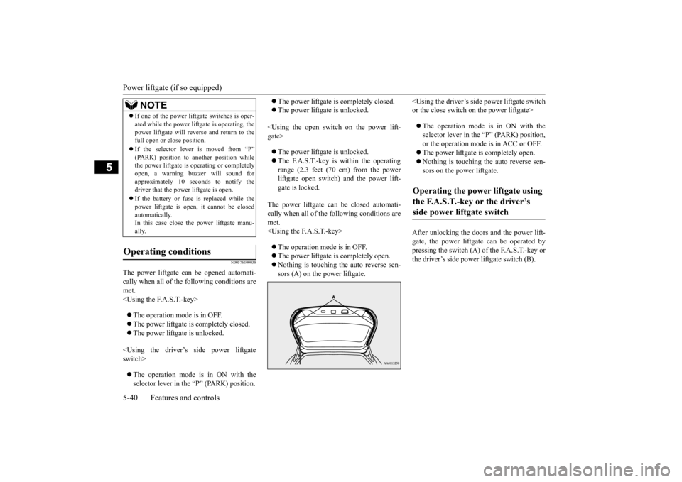 MITSUBISHI OUTLANDER III 2016 Owners Manual Power liftgate (if so equipped) 5-40 Features and controls
5
N00576100038
The power liftgate ca
n be opened automati-
cally when all of the
following conditions are
met.<Using the F.A.S.T.-key> MITSUBISHI OUTLANDER III 2016 Owners Manual Power liftgate (if so equipped) 5-40 Features and controls
5
N00576100038
The power liftgate ca
n be opened automati-
cally when all of the
following conditions are
met.<Using the F.A.S.T.-key>