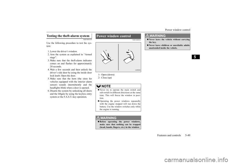MITSUBISHI OUTLANDER III 2016  Owners Manual Power window control 
Features and controls 5-49
5
N00510601144
Use the following procedure to test the sys- tem: 1. Lower the driver’s window. 2. Arm the system as explained in “Armedstage”. 3.