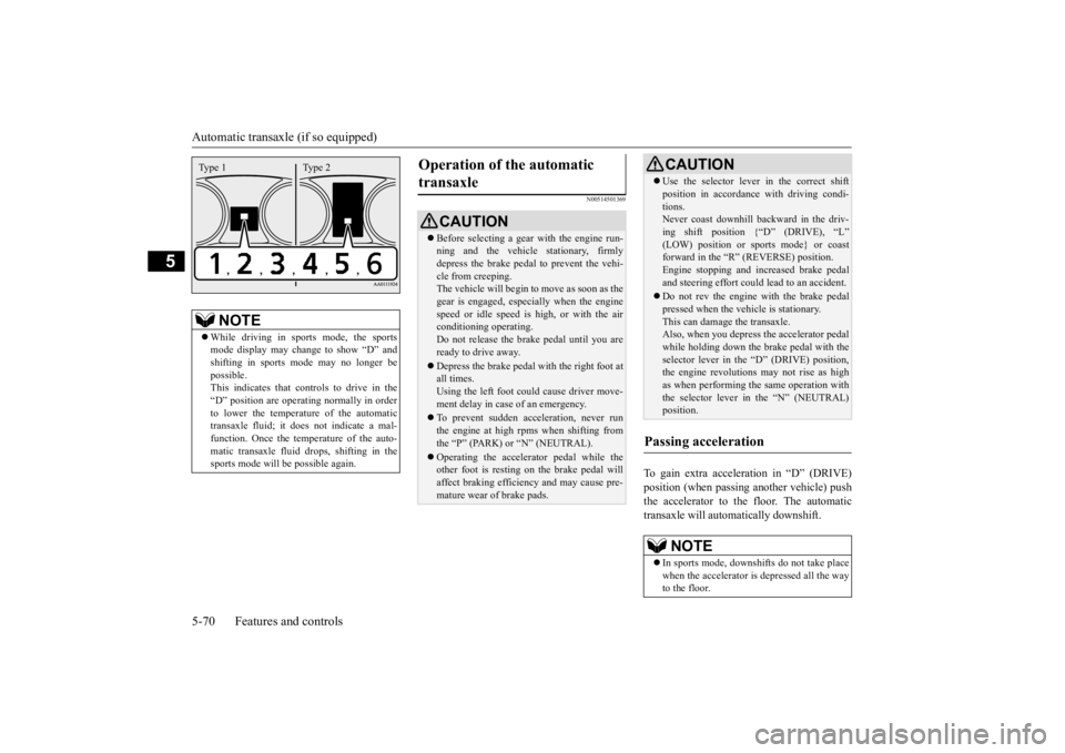 MITSUBISHI OUTLANDER III 2016  Owners Manual Automatic transaxle (if so equipped) 5-70 Features and controls
5
N00514501369
To gain extra acceleration in “D” (DRIVE) position (when passing an 
other vehicle) push 
the accelerator to the floo