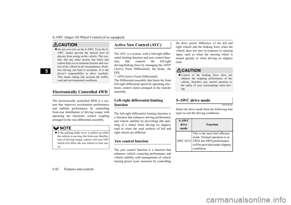 MITSUBISHI OUTLANDER III 2016 Owners Manual S-AWC (Super-All Wheel Control) (if so equipped) 5-82 Features and controls
5
The electronically controlled 4WD is a sys- tem that improves acceleration performance and stability performance by contro MITSUBISHI OUTLANDER III 2016 Owners Manual S-AWC (Super-All Wheel Control) (if so equipped) 5-82 Features and controls
5
The electronically controlled 4WD is a sys- tem that improves acceleration performance and stability performance by contro
