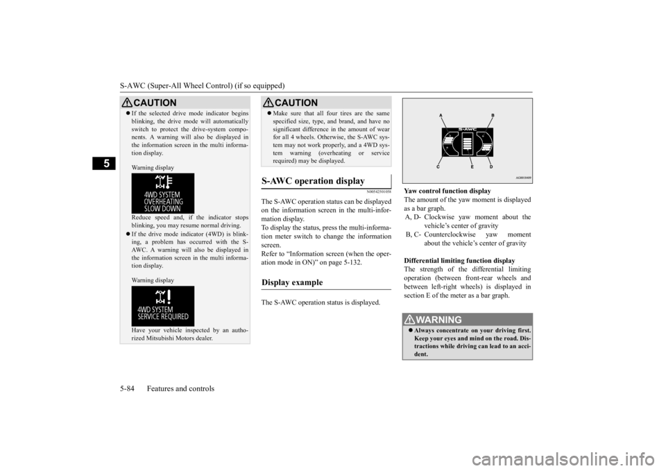 MITSUBISHI OUTLANDER III 2016  Owners Manual S-AWC (Super-All Wheel Control) (if so equipped) 5-84 Features and controls
5
N00542501058
The S-AWC operation status can be displayed on the information screen in the multi-infor-mation display. To d