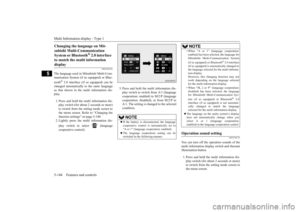 MITSUBISHI OUTLANDER III 2016  Owners Manual Multi Information display - Type 1 5-144 Features and controls
5
N00529801302
The language used in Mitsubishi Multi-Com- munication System 
 (if so equipped) or Blue- 
tooth
® 2.0 interface (if so eq