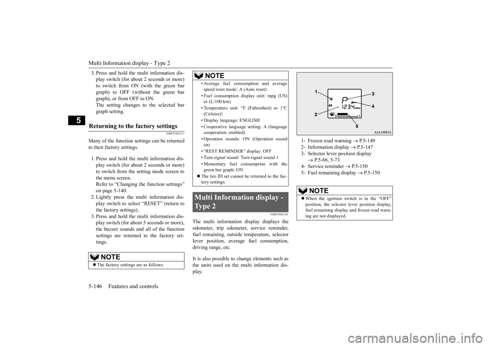 MITSUBISHI OUTLANDER III 2016  Owners Manual Multi Information display - Type 2 5-146 Features and controls
5
3. Press and hold the multi information dis- play switch (for about 2 seconds or more)to switch from ON (with the green bar graph) to O