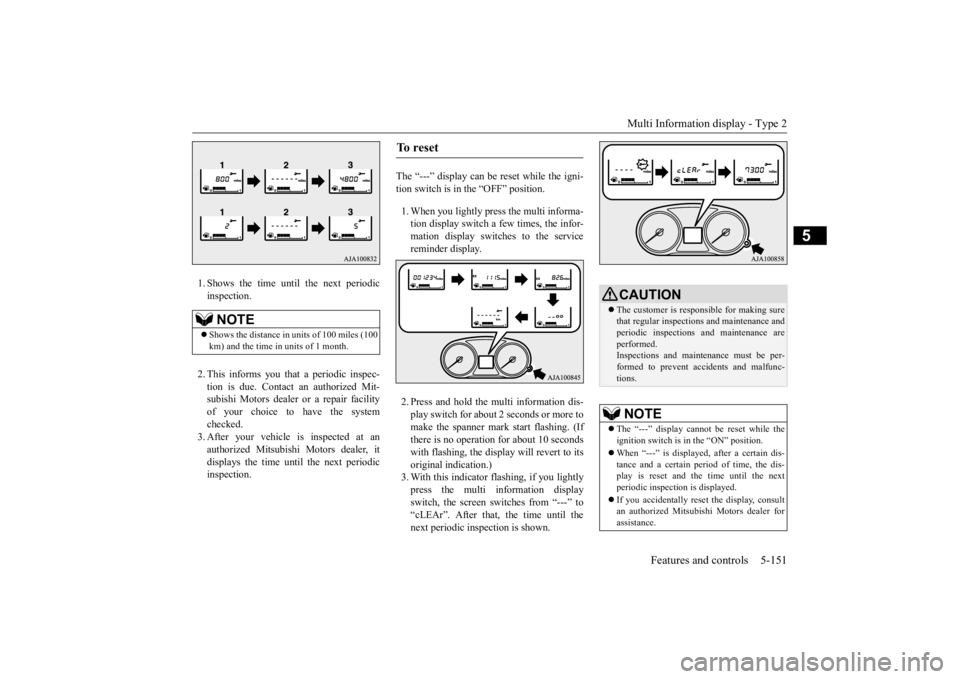 MITSUBISHI OUTLANDER III 2016  Owners Manual Multi Information display - Type 2 
Features and controls 5-151
5
1. Shows the time until the next periodic inspection. 2. This informs you that a periodic inspec- tion is due. Contact  
an authorized