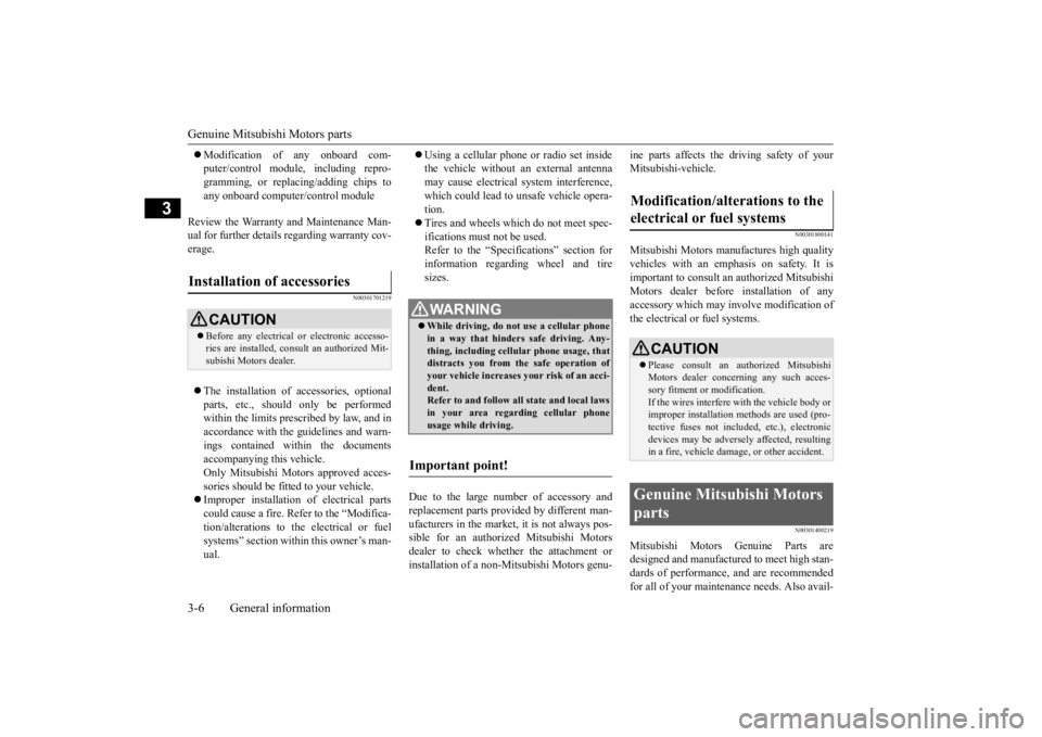 MITSUBISHI OUTLANDER III 2016 Owners Manual Genuine Mitsubishi Motors parts 3-6 General information
3
 Modification of any onboard com- puter/control module, including repro-gramming, or replacing/adding chips to any onboard computer/control
