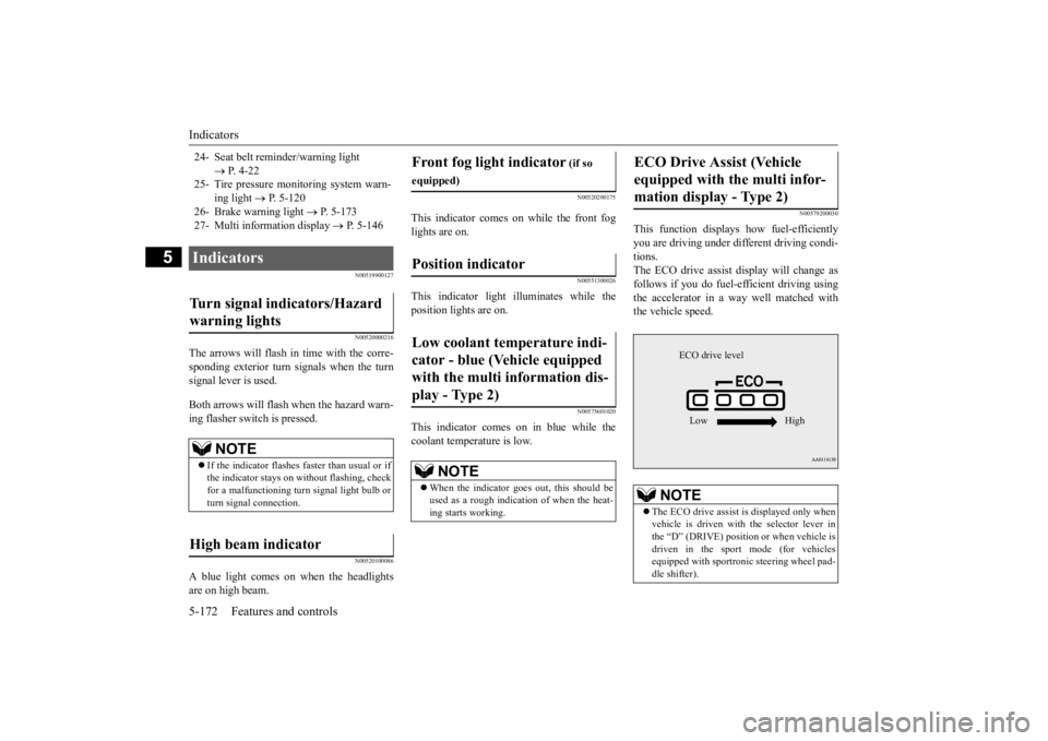 MITSUBISHI OUTLANDER III 2016  Owners Manual Indicators 5-172 Features and controls
5
N00519900127 N00520000216
The arrows will flash in time with the corre- sponding exterior turn signals when the turnsignal lever is used. Both arrows will flas