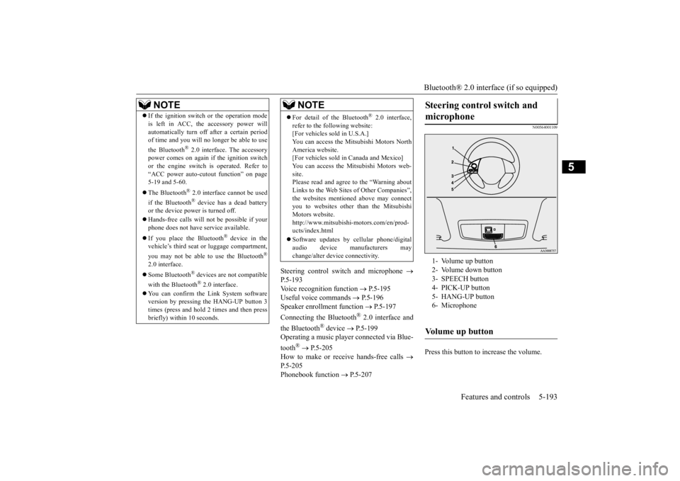 MITSUBISHI OUTLANDER III 2016 Owners Manual Bluetooth® 2.0 interface (if so equipped)
Features and controls 5-193
5
Steering control swit
ch and microphone
P.5-193Voice recognition function
P.5-195
Useful voice commands
P. MITSUBISHI OUTLANDER III 2016 Owners Manual Bluetooth® 2.0 interface (if so equipped)
Features and controls 5-193
5
Steering control swit
ch and microphone
P.5-193Voice recognition function
P.5-195
Useful voice commands
P.