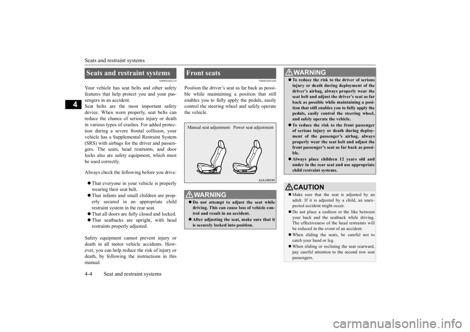 MITSUBISHI OUTLANDER III 2016  Owners Manual Seats and restraint systems 4-4 Seat and restraint systems
4
N00401601219
Your vehicle has seat  
belts and other safety 
features that help protect you and your pas- sengers in an accident.Seat belts