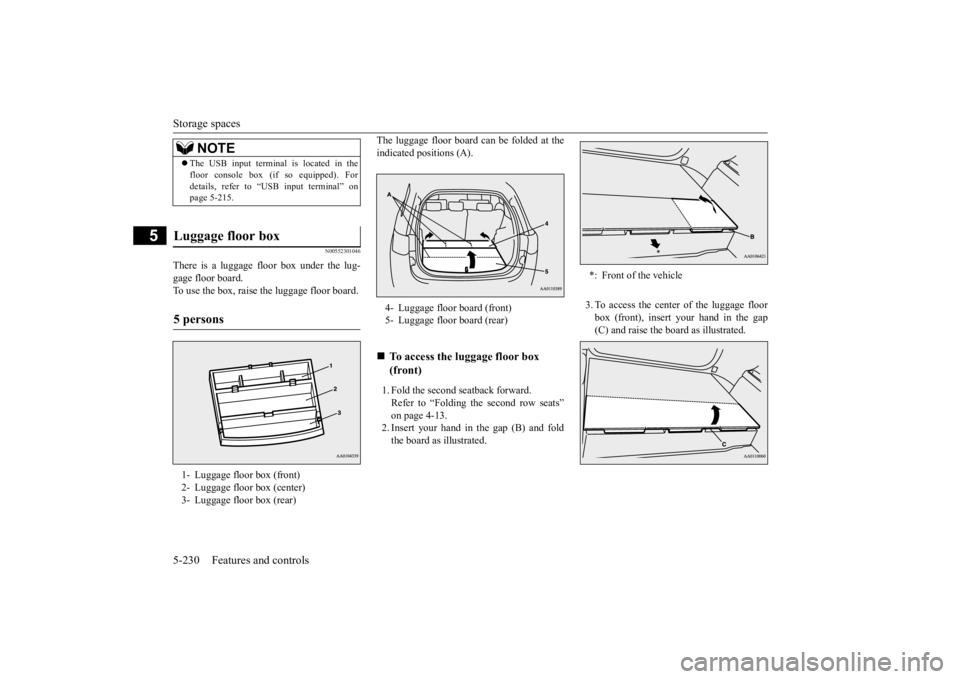 MITSUBISHI OUTLANDER III 2016 Owners Manual Storage spaces 5-230 Features and controls
5
N00552301046
There is a luggage floor box under the lug- gage floor board. To use the box, raise the luggage floor board.
The luggage floor board can be f MITSUBISHI OUTLANDER III 2016 Owners Manual Storage spaces 5-230 Features and controls
5
N00552301046
There is a luggage floor box under the lug- gage floor board. To use the box, raise the luggage floor board.
The luggage floor board can be f