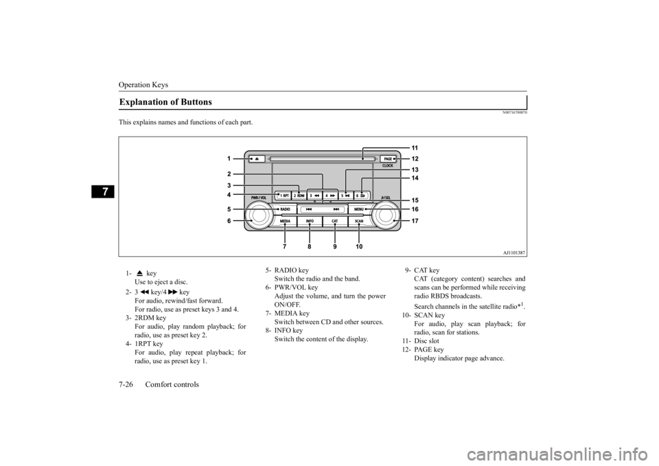 MITSUBISHI OUTLANDER III 2016  Owners Manual Operation Keys 7-26 Comfort controls
7
N00716700070
This explains names and functions of each part.Explanation of Buttons 1-  key 
Use to eject a disc. 
2- 3   key/4   key 
For audio, rewind/fast forw