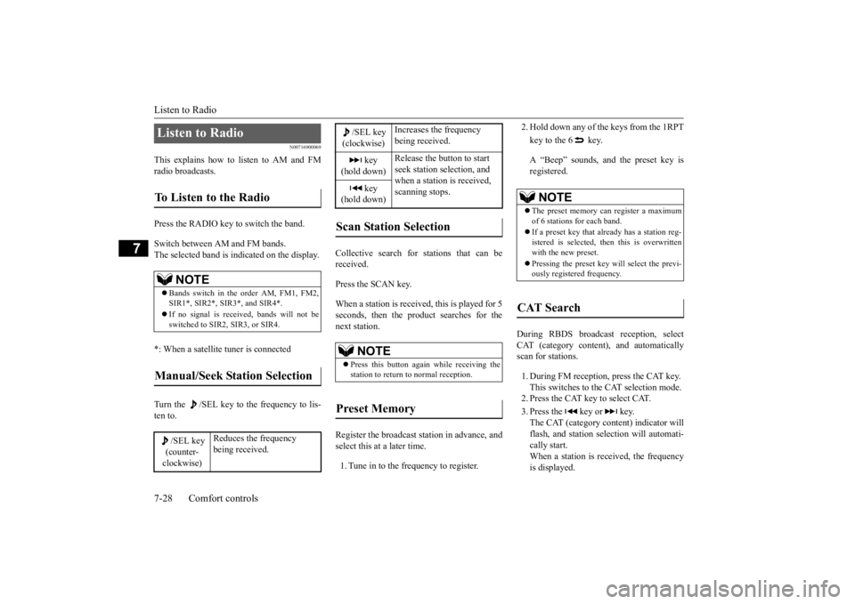 MITSUBISHI OUTLANDER III 2016  Owners Manual Listen to Radio 7-28 Comfort controls
7
N00716900069
This explains how to listen to AM and FM radio broadcasts. Press the RADIO key to switch the band. Switch between AM and FM bands. The selected ban