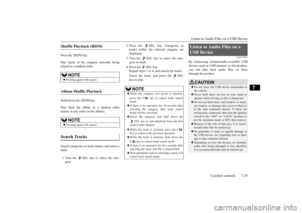MITSUBISHI OUTLANDER III 2016  Owners Manual Listen to Audio Files on a USB Device 
Comfort controls 7-35
7
Press the 2RDM key. Play tracks in the category currently being played in a random order. Hold down the 2RDM key. Play back the album in 