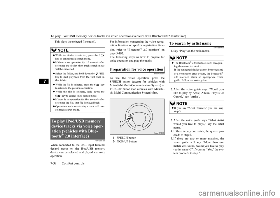 MITSUBISHI OUTLANDER III 2016  Owners Manual To play iPod/USB memory device tracks via voice op
eration (vehicles with 
Bluetooth® 2.0 interface) 
7-38 Comfort controls
7
This plays the selected file (track).
N00772001038
When connected to the 