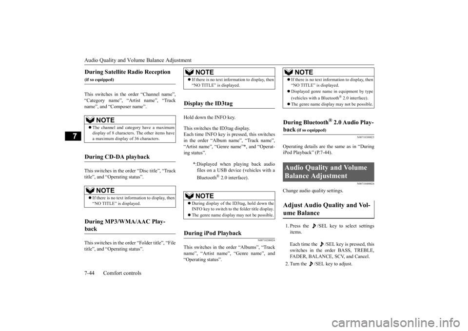 MITSUBISHI OUTLANDER III 2016  Owners Manual Audio Quality and Volume Balance Adjustment 7-44 Comfort controls
7
This switches in the order “Channel name”, “Category name”, “A 
rtist name”, “Track 
name”, and “Composer name”.