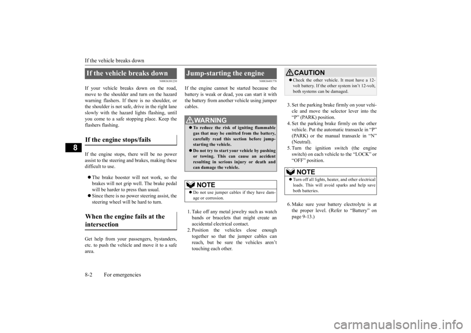 MITSUBISHI OUTLANDER III 2016  Owners Manual If the vehicle breaks down 8-2 For emergencies
8
N00836301230
If your vehicle breaks down on the road, move to the shoulder and turn on the hazard warning flashers. If there is no shoulder, orthe shou