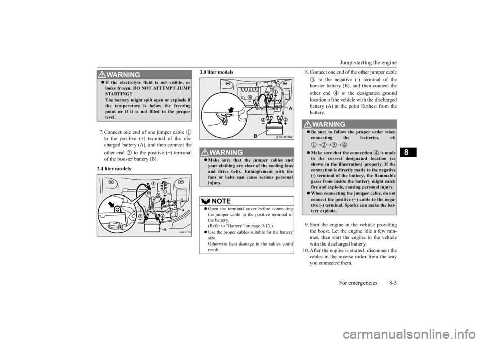 MITSUBISHI OUTLANDER III 2016  Owners Manual Jump-starting the engine For emergencies 8-3
8
7. Connect one end of one jumper cable  to the positive (+) terminal of the dis- charged battery (A),  
and then connect the 
other end   to the positive