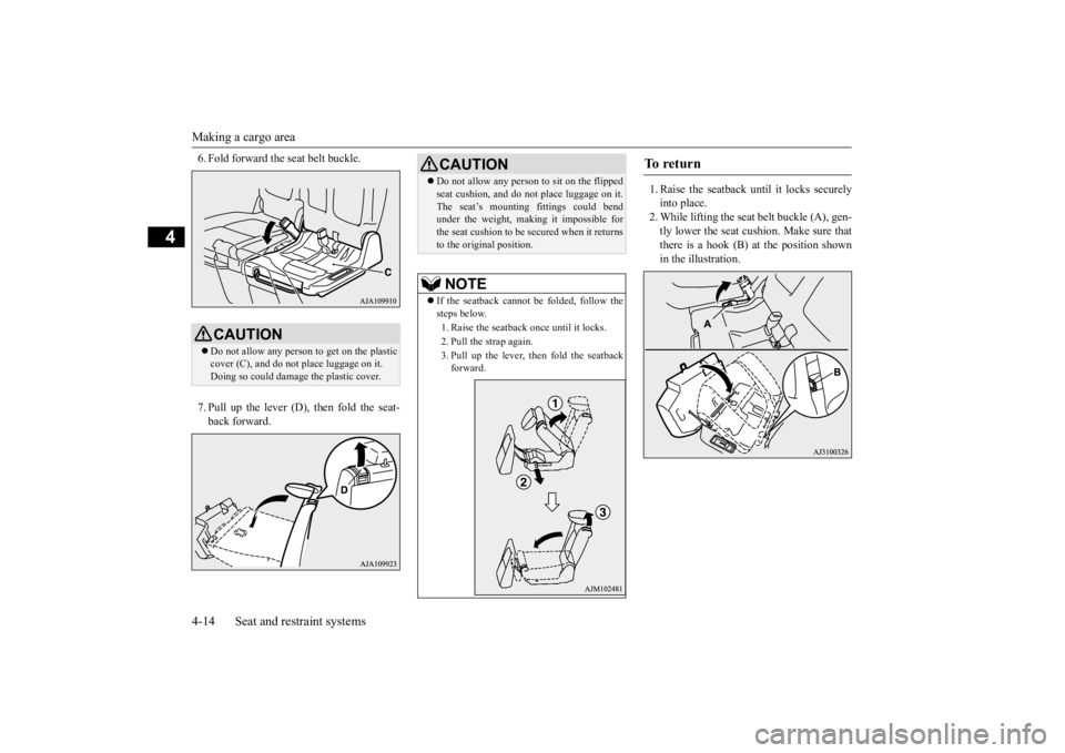 MITSUBISHI OUTLANDER III 2016 Owners Guide Making a cargo area 4-14 Seat and restraint systems
4
6. Fold forward the seat belt buckle. 7. Pull up the lever (D), then fold the seat- back forward.
1. Raise the seatback until it locks securely i MITSUBISHI OUTLANDER III 2016 Owners Guide Making a cargo area 4-14 Seat and restraint systems
4
6. Fold forward the seat belt buckle. 7. Pull up the lever (D), then fold the seat- back forward.
1. Raise the seatback until it locks securely i