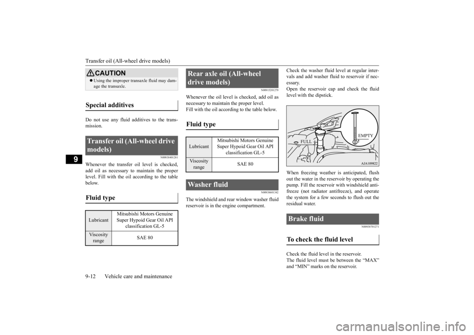 MITSUBISHI OUTLANDER III 2016  Owners Manual Transfer oil (All-w
heel drive models) 
9-12 Vehicle care and maintenance
9
Do not use any fluid additives to the trans- mission.
N00938401281
Whenever the transfer oil level is checked,add oil as nec