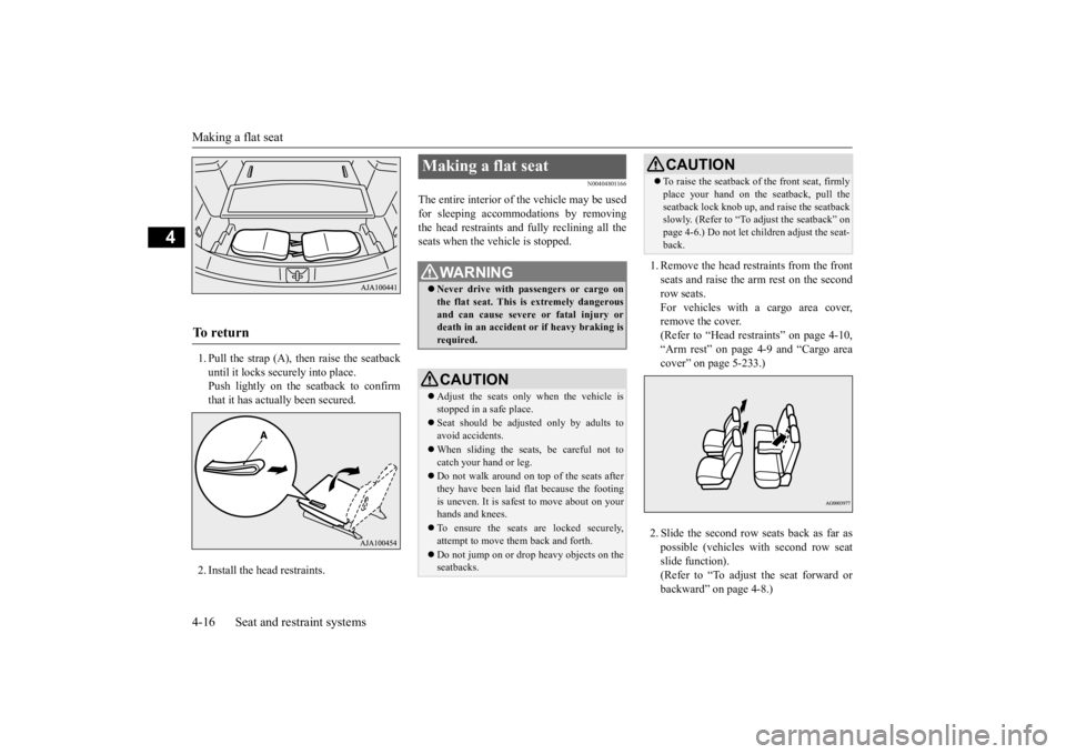 MITSUBISHI OUTLANDER III 2016 Service Manual Making a flat seat 4-16 Seat and restraint systems
4
1. Pull the strap (A), then raise the seatback until it locks securely into place.Push lightly on the seatback to confirm that it has actually been MITSUBISHI OUTLANDER III 2016 Service Manual Making a flat seat 4-16 Seat and restraint systems
4
1. Pull the strap (A), then raise the seatback until it locks securely into place.Push lightly on the seatback to confirm that it has actually been