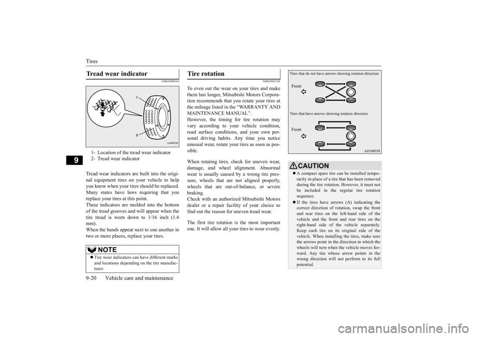 MITSUBISHI OUTLANDER III 2016 Owners Manual Tires 9-20 Vehicle care and maintenance
9
N00939800184
Tread wear indicators are built into the origi- nal equipment tires on your vehicle to helpyou know when your tires should be replaced. Many stat MITSUBISHI OUTLANDER III 2016 Owners Manual Tires 9-20 Vehicle care and maintenance
9
N00939800184
Tread wear indicators are built into the origi- nal equipment tires on your vehicle to helpyou know when your tires should be replaced. Many stat