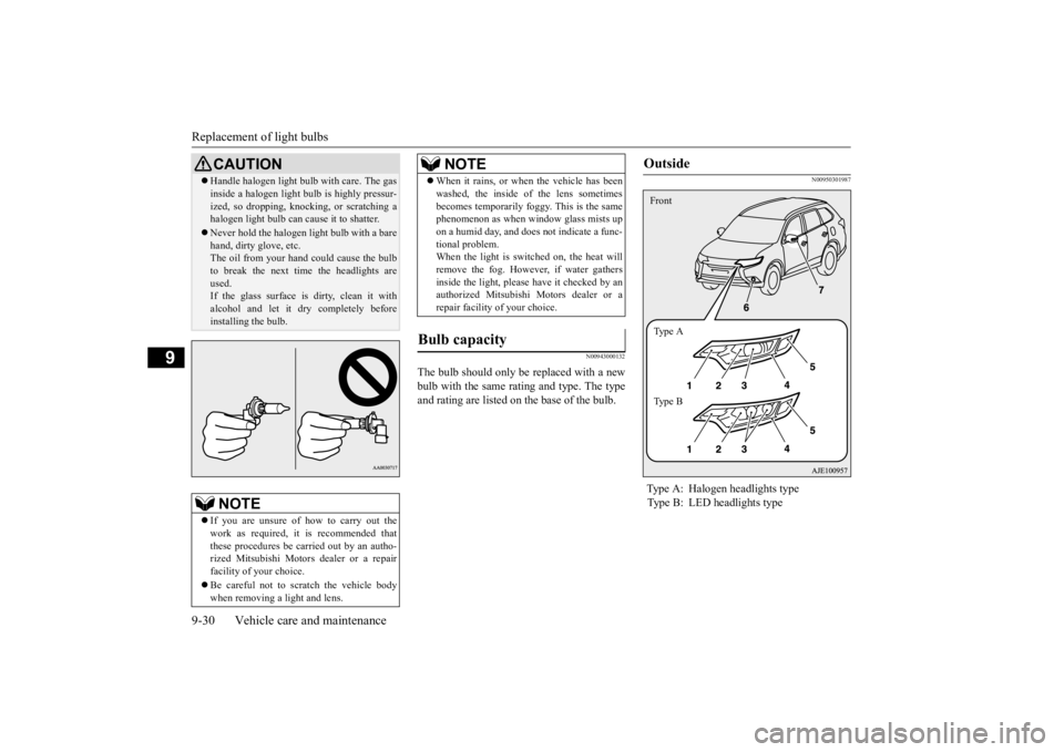 MITSUBISHI OUTLANDER III 2016 Owners Manual Replacement of light bulbs 9-30 Vehicle care and maintenance
9
N00943000132
The bulb should only be replaced with a new bulb with the same rating and type. The type and rating are listed on the base o MITSUBISHI OUTLANDER III 2016 Owners Manual Replacement of light bulbs 9-30 Vehicle care and maintenance
9
N00943000132
The bulb should only be replaced with a new bulb with the same rating and type. The type and rating are listed on the base o