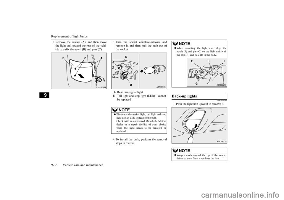 MITSUBISHI OUTLANDER III 2016  Owners Manual Replacement of light bulbs 9-36 Vehicle care and maintenance
9
2. Remove the screws  
(A), and then move 
the light unit toward the rear of the vehi-cle to unfix the notch (B) and pins (C). 
3. Turn t MITSUBISHI OUTLANDER III 2016  Owners Manual Replacement of light bulbs 9-36 Vehicle care and maintenance
9
2. Remove the screws  
(A), and then move 
the light unit toward the rear of the vehi-cle to unfix the notch (B) and pins (C). 
3. Turn t