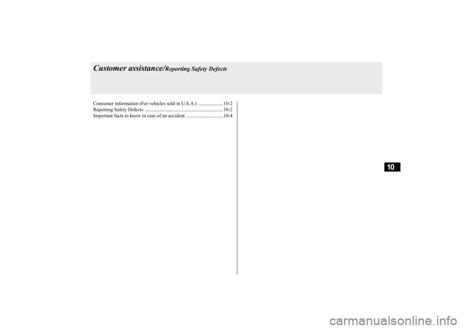 MITSUBISHI OUTLANDER III 2016  Owners Manual 10
Customer assistance/
Reporting Safety Defects
Consumer information (For vehicles sold in U.S.A.)  ....................10-2 Reporting Safety Defects  ................................................